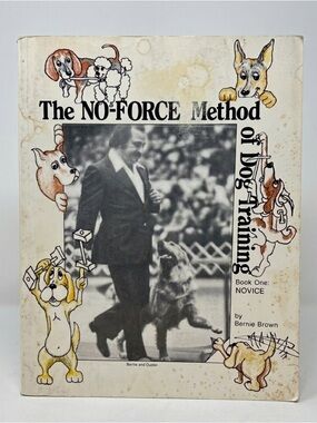 Rare The No-Force Method of Dog Training Novice Bernie Brown 1983 1st Edition